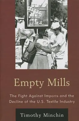 Leere Mühlen: Der Kampf gegen Importe und der Niedergang der amerikanischen Textilindustrie - Empty Mills: The Fight Against Imports and the Decline of the U.S. Textile Industry
