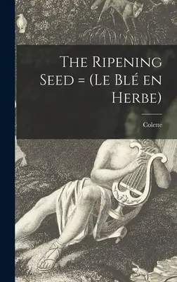 Die reifende Saat = (Le Bl En Herbe) - The Ripening Seed = (Le Bl En Herbe)