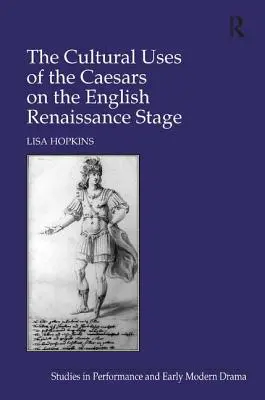 Die kulturelle Verwendung der Cäsaren auf der englischen Renaissancebühne - The Cultural Uses of the Caesars on the English Renaissance Stage