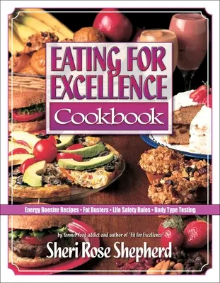 Eating for Excellence Kochbuch: Energy-Booster-Rezepte, Fat-Busters, Lebenssicherheitsregeln und Körpertypen-Test - Eating for Excellence Cookbook: Energy Booster Recipes, Fat Busters, Life Safety Rules, and Body Type Testing
