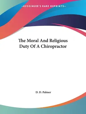 Die moralische und religiöse Pflicht eines Chiropraktikers - The Moral And Religious Duty Of A Chiropractor