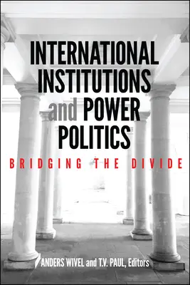 Internationale Institutionen und Machtpolitik: Die Überwindung der Kluft - International Institutions and Power Politics: Bridging the Divide