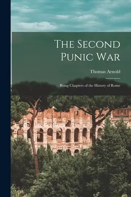 Der Zweite Punische Krieg: Kapitel aus der Geschichte Roms - The Second Punic War: Being Chapters of the History of Rome