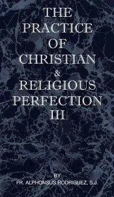 Die Praxis christlicher und religiöser Vollkommenheit, Band III - The Practice of Christian and Religious Perfection Vol III