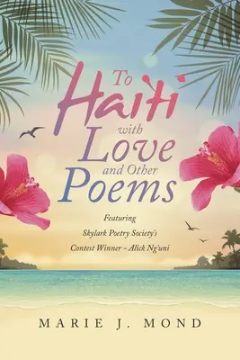 To Haiti with Love and Other Poems: Mit dem Wettbewerbsgewinner der Skylark Poetry Society - Alick Ng'uni - To Haiti with Love and Other Poems: Featuring Skylark Poetry Society's Contest Winner - Alick Ng'uni
