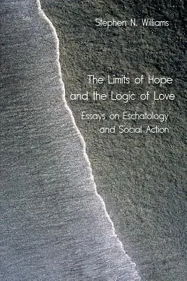 Die Grenzen der Hoffnung und die Logik der Liebe: Essays über Eschatologie und soziales Handeln - The Limits of Hope and the Logic of Love: Essays on Eschatology and Social Action