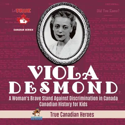 Viola Desmond - Der mutige Kampf einer Frau gegen die Diskriminierung in Kanada Kanadische Geschichte für Kinder Wahre kanadische Helden - Viola Desmond - A Woman's Brave Stand Against Discrimination in Canada Canadian History for Kids True Canadian Heroes