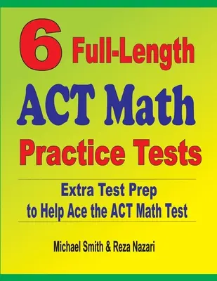 6 ACT Mathe-Übungstests in voller Länge: Zusätzliche Testvorbereitung für den ACT Mathe-Test - 6 Full-Length ACT Math Practice Tests: Extra Test Prep to Help Ace the ACT Math Test