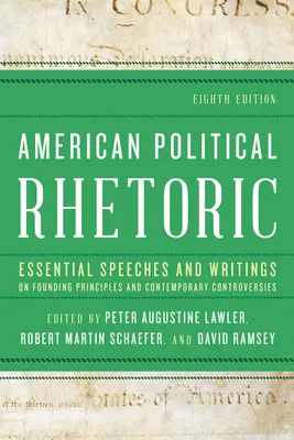 Amerikanische politische Rhetorik: Wesentliche Reden und Schriften zu Gründungsprinzipien und zeitgenössischen Kontroversen - American Political Rhetoric: Essential Speeches and Writings on Founding Principles and Contemporary Controversies