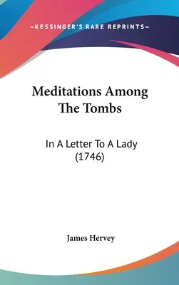 Meditationen unter den Gräbern: In einem Brief an eine Dame (1746) - Meditations Among The Tombs: In A Letter To A Lady (1746)