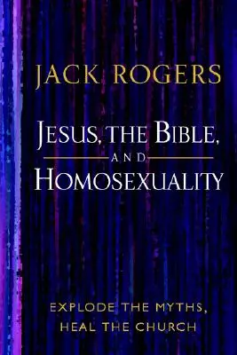 Jesus, die Bibel und die Homosexualität: Entlarvt die Mythen, heilt die Kirche - Jesus, the Bible, and Homosexuality: Explode the Myths, Heal the Church