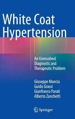 Weißkittel-Hypertonie: Ein ungelöstes diagnostisches und therapeutisches Problem - White Coat Hypertension: An Unresolved Diagnostic and Therapeutic Problem