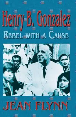 Henry B. Gonzales: Rebell für eine gute Sache - Henry B. Gonzales: Rebel with a Cause