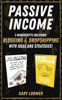 Passives Einkommen: 2 Manuskripte inklusive Bloggen und Dropshipping mit Ideen und Strategien - Passive Income: 2 Manuscripts including blogging and dropshipping with Ideas and Strategies