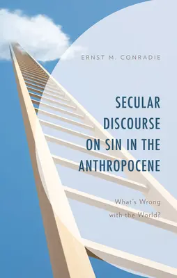 Säkularer Diskurs über die Sünde im Anthropozän: Was ist mit der Welt los? - Secular Discourse on Sin in the Anthropocene: What's Wrong with the World?