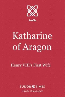 Katharine von Aragon: Heinrichs VIII. erste Ehefrau - Katharine of Aragon: Henry VIII's First Wife