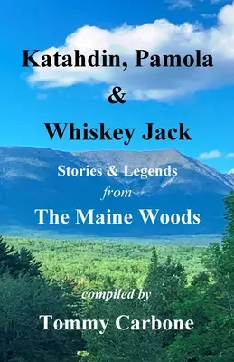 Katahdin, Pamola & Whiskey Jack - Geschichten und Legenden aus den Wäldern von Maine - Katahdin, Pamola & Whiskey Jack - Stories & Legends from the Maine Woods