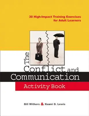 Das Konflikt- und Kommunikationsübungsbuch: 30 wirkungsvolle Trainingsübungen für erwachsene Lernende - The Conflict and Communication Activity Book: 30 High-Impact Training Exercises for Adult Learners