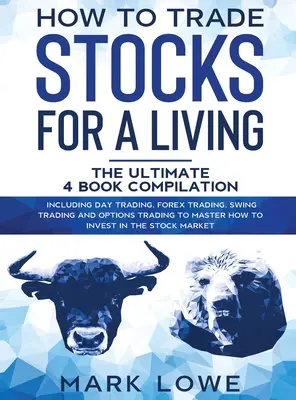 Wie Sie mit Aktien handeln können: 4 Bücher in 1 - Wie Sie mit dem Daytrading beginnen, den Devisenmarkt beherrschen, das Risiko mit Optionen reduzieren und den Gewinn steigern - How to Trade Stocks for a Living: 4 Books in 1 - How to Start Day Trading, Dominate the Forex Market, Reduce Risk with Options, and Increase Profit