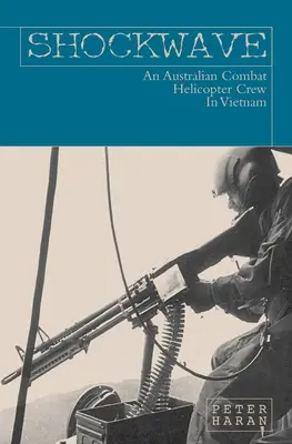 Schockwelle: Eine australische Kampfhubschrauberbesatzung in Vietnam - Shockwave: An Australian Combat Helicopter Crew In Vietnam