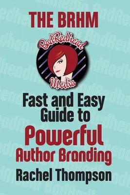 Der Bad RedHead Media Leitfaden für die schnelle und einfache Markenbildung von Autoren - The Bad RedHead Media Fast and Easy Guide to Powerful Author Branding