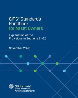 GIPS(R) Standards Handbook for Asset Owners: Erläuterung der Bestimmungen in den Abschnitten 21-26 - GIPS(R) Standards Handbook for Asset Owners: Explanation of the Provisions in Sections 21-26