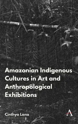 Indigene Kulturen des Amazonasgebiets in Kunst- und anthropologischen Ausstellungen - Amazonian Indigenous Cultures in Art and Anthropological Exhibitions