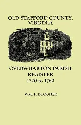 Alte Stafford Grafschaft, Virginia: Overwharton-Gemeinderegister, 1720-1760 - Old Stafford County, Virginia: Overwharton Parish Register, 1720-1760