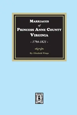 Heiraten von Princess Anne County, Virginia, 1749-1821 - Marriages of Princess Anne County, Virginia, 1749-1821