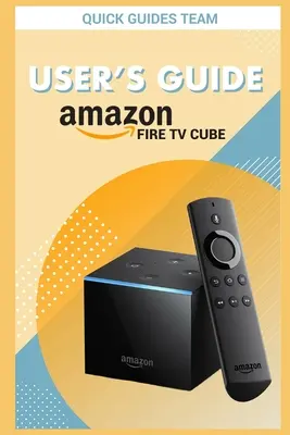 Fire TV Cube Benutzerhandbuch: Das ultimative Handbuch zum Einrichten und Verwalten Ihres TV-Cubes - Fire TV Cube User's Guide: The Ultimate Manual To Set Up, Manage Your TV Cube