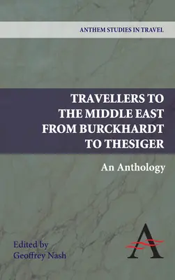 Reisende in den Nahen Osten von Burckhardt bis Thesiger: Eine Anthologie - Travellers to the Middle East from Burckhardt to Thesiger: An Anthology