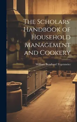 Das Gelehrtenhandbuch der Haushaltsführung und Kochkunst - The Scholars' Handbook of Household Management and Cookery