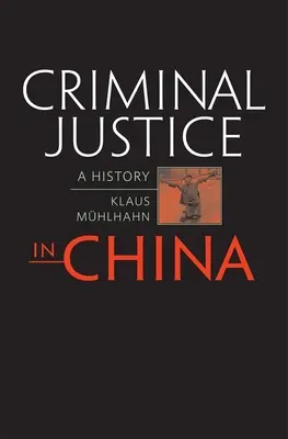 Strafjustiz in China: Eine Geschichte - Criminal Justice in China: A History