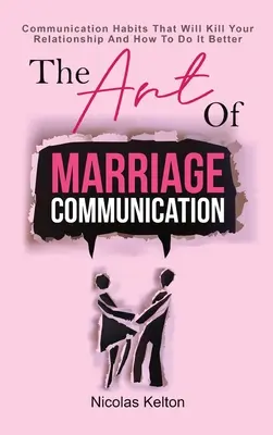 Die Kunst der Kommunikation in der Ehe: Kommunikationsgewohnheiten, die Ihre Beziehung zerstören und wie Sie es besser machen - The Art Of Marriage Communication: Communication Habits That Will Kill Your Relationship And How To Do It Better