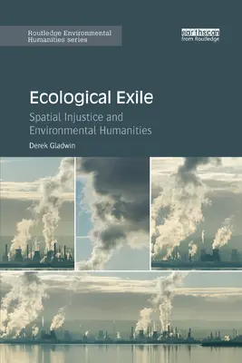 Ökologisches Exil: Räumliche Ungerechtigkeit und ökologische Geisteswissenschaften - Ecological Exile: Spatial Injustice and Environmental Humanities