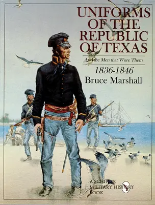 Uniformen der Republik Texas: Und die Männer, die sie trugen: 1836-1846 - Uniforms of the Republic of Texas: And the Men That Wore Them: 1836-1846