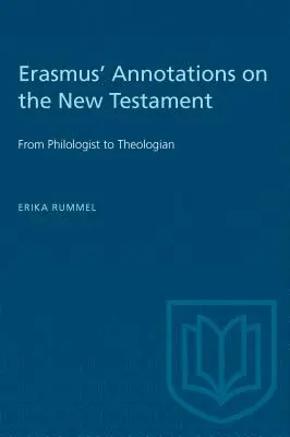 Erasmus' Anmerkungen zum Neuen Testament: Vom Philologen zum Theologen - Erasmus' Annotations on the New Testament: From Philologist to Theologian