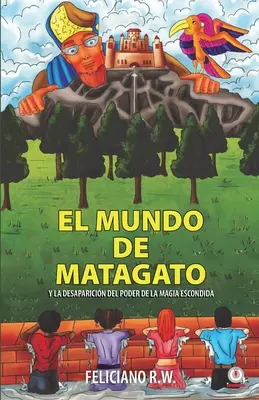 El mundo de Matagato: Y la desaparicin del poder de la magia escondida