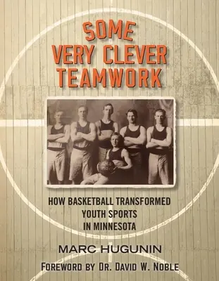 Sehr clevere Teamarbeit: Wie Basketball den Jugendsport in Minnesota veränderte - Some Very Clever Teamwork: How Basketball Transformed Youth Sports in Minnesota