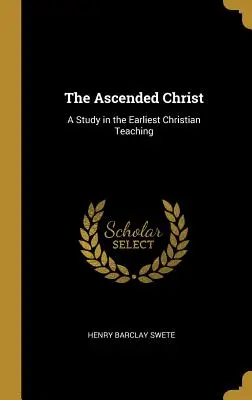Der aufgestiegene Christus: Eine Studie über die früheste christliche Lehre - The Ascended Christ: A Study in the Earliest Christian Teaching