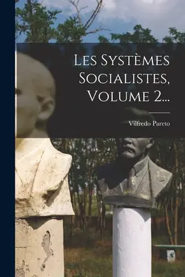 Les Systmes Socialistes, Band 2... - Les Systmes Socialistes, Volume 2...