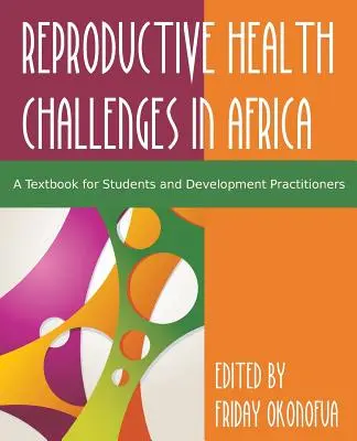 Die Herausforderung der reproduktiven Gesundheit in Afrika bewältigen: Ein Lehrbuch für Studenten und Entwicklungspraktiker - Confronting the Challenge of Reproductive Health in Africa: A Textbook for Students and Development Practitioners
