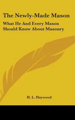 Die Newly-Made Mason: Was er und jeder Freimaurer über die Freimaurerei wissen sollte - The Newly-Made Mason: What He And Every Mason Should Know About Masonry