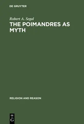 Die Poimandres als Mythos: Gelehrte Theorie und gnostische Bedeutung - The Poimandres as Myth: Scholarly Theory and Gnostic Meaning