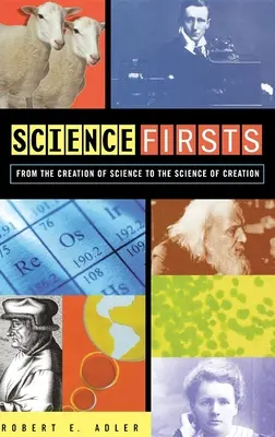 Wissenschaftliche Premieren: Von der Schöpfung der Wissenschaft zur Wissenschaft der Schöpfung - Science Firsts: From the Creation of Science to the Science of Creation