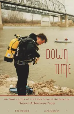 Down Time: Eine mündliche Geschichte des Lee's Summit Underwater Rescue & Recovery Teams - Down Time: An Oral History of the Lee's Summit Underwater Rescue & Recovery Team