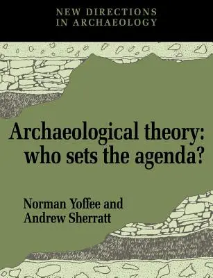 Archäologische Theorie: Wer bestimmt die Tagesordnung? - Archaeological Theory: Who Sets the Agenda?