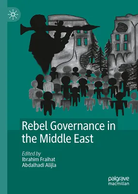 Rebellische Regierungsführung im Nahen Osten - Rebel Governance in the Middle East