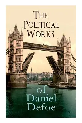 Die Politischen Werke von Daniel Defoe: Einschließlich The True-Born Englishman, An Essay upon Projects, The Complete English Tradesman & The Biography of the - The Political Works of Daniel Defoe: Including The True-Born Englishman, An Essay upon Projects, The Complete English Tradesman & The Biography of the