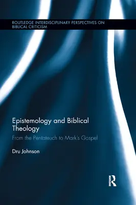 Erkenntnistheorie und biblische Theologie: Vom Pentateuch zum Markusevangelium - Epistemology and Biblical Theology: From the Pentateuch to Mark�s Gospel